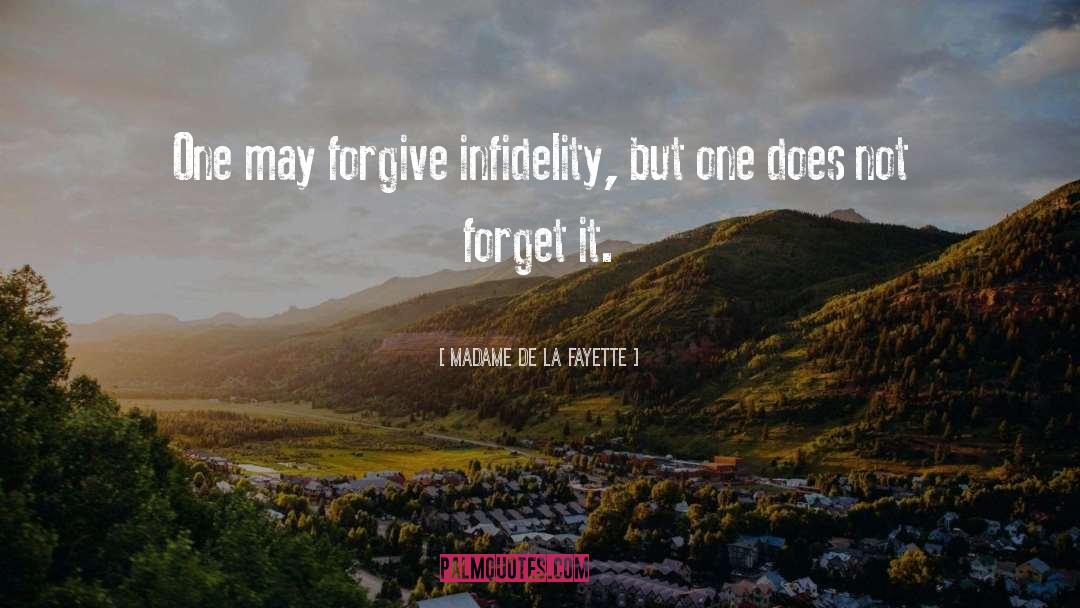 Madame De La Fayette Quotes: One may forgive infidelity, but