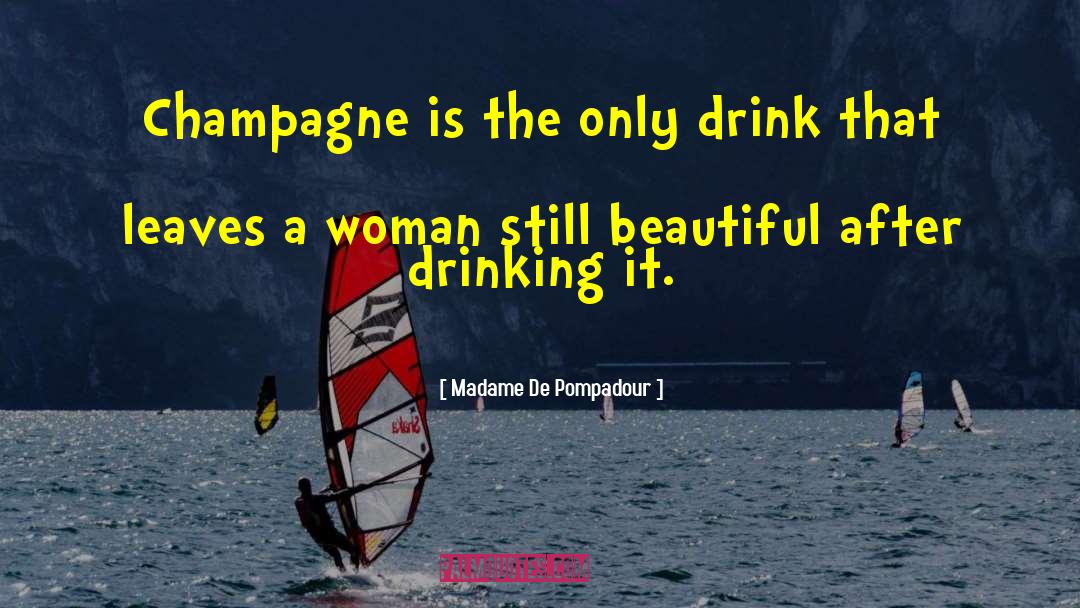 Madame De Pompadour Quotes: Champagne is the only drink