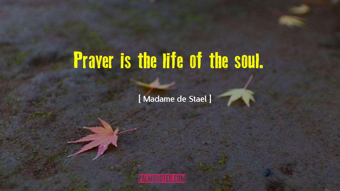 Madame De Stael Quotes: Prayer is the life of