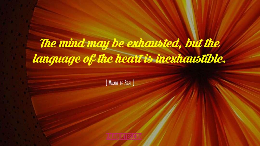 Madame De Stael Quotes: The mind may be exhausted,