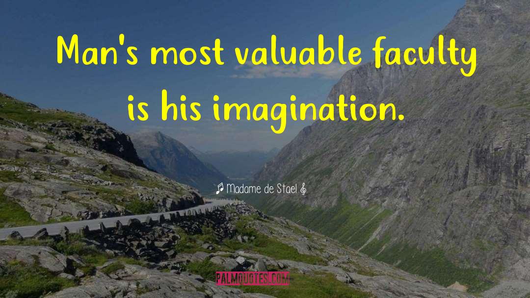Madame De Stael Quotes: Man's most valuable faculty is