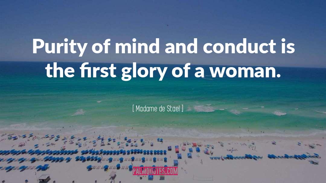 Madame De Stael Quotes: Purity of mind and conduct