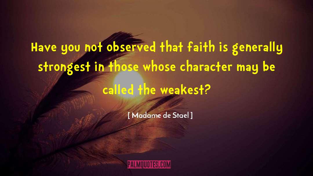 Madame De Stael Quotes: Have you not observed that