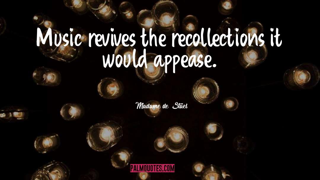 Madame De Stael Quotes: Music revives the recollections it