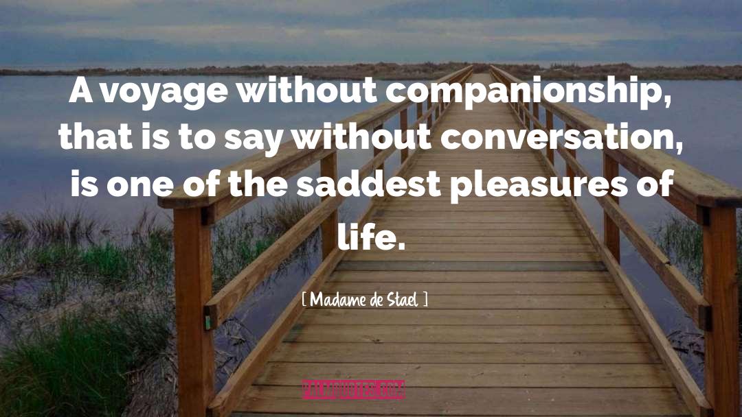 Madame De Stael Quotes: A voyage without companionship, that