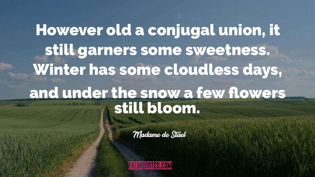 Madame De Stael Quotes: However old a conjugal union,