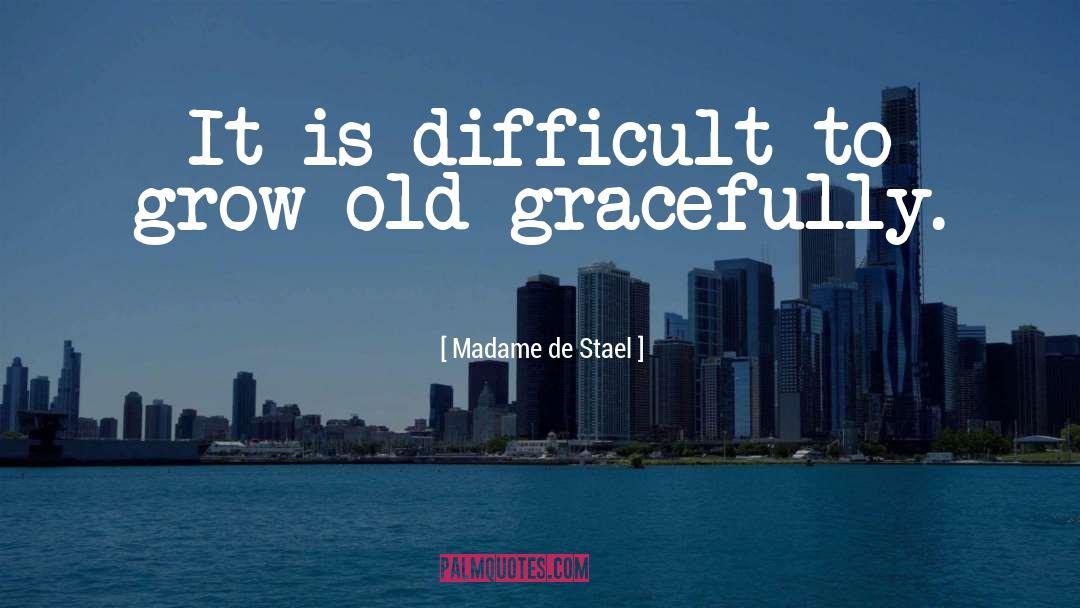 Madame De Stael Quotes: It is difficult to grow