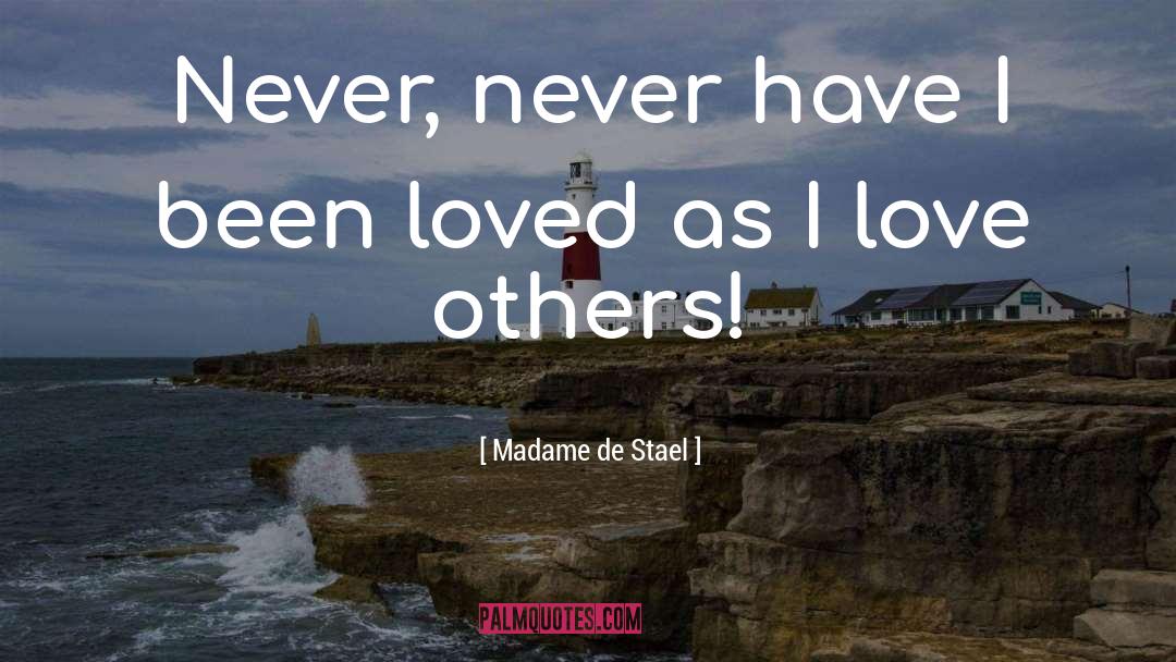 Madame De Stael Quotes: Never, never have I been
