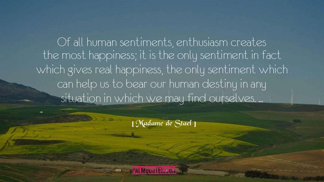 Madame De Stael Quotes: Of all human sentiments, enthusiasm