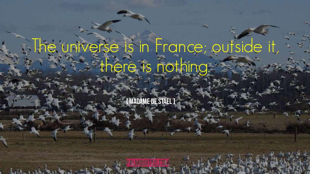 Madame De Stael Quotes: The universe is in France;