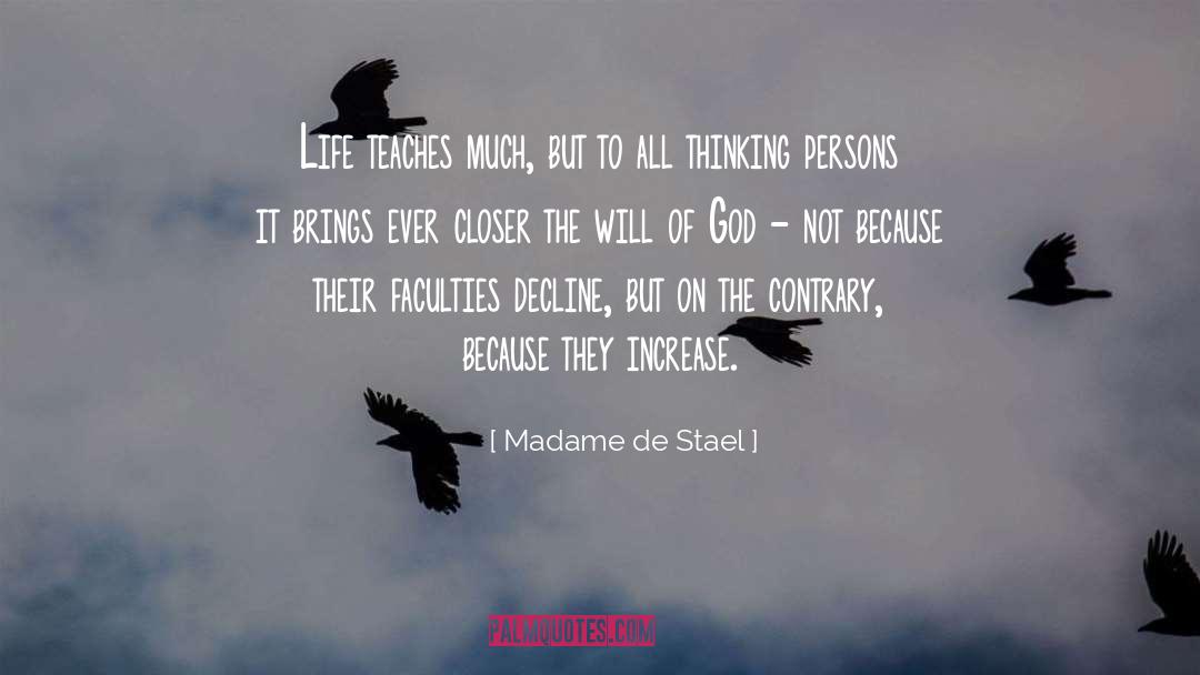 Madame De Stael Quotes: Life teaches much, but to
