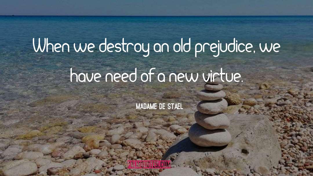 Madame De Stael Quotes: When we destroy an old