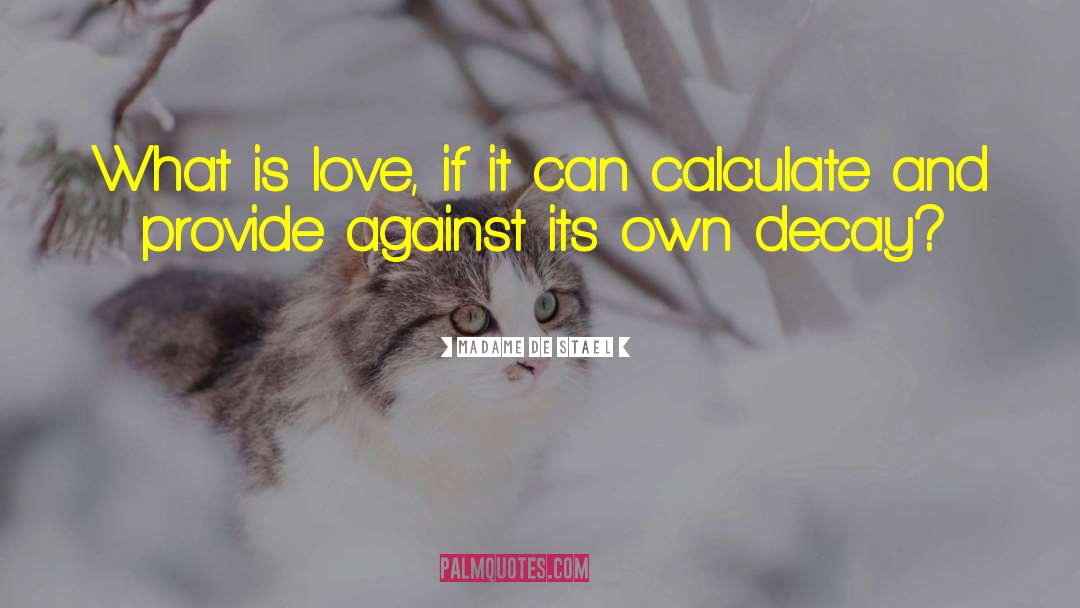 Madame De Stael Quotes: What is love, if it