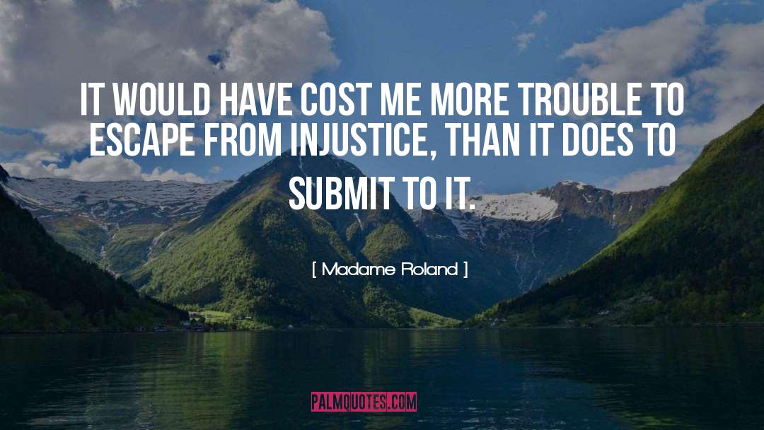 Madame Roland Quotes: It would have cost me