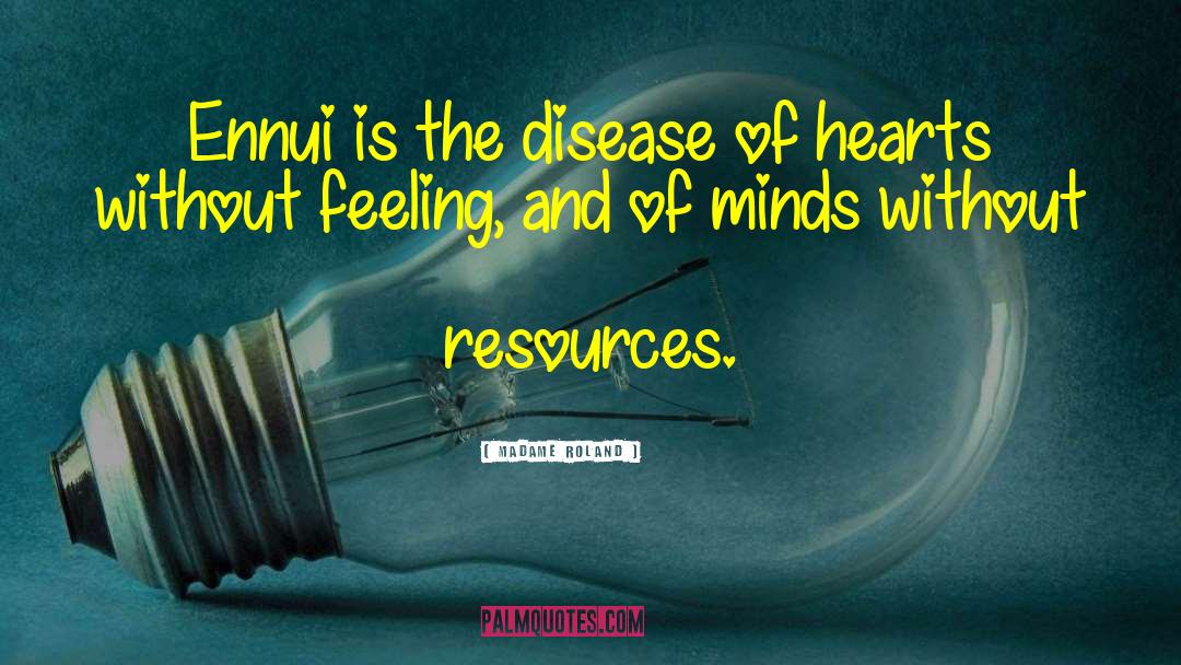 Madame Roland Quotes: Ennui is the disease of