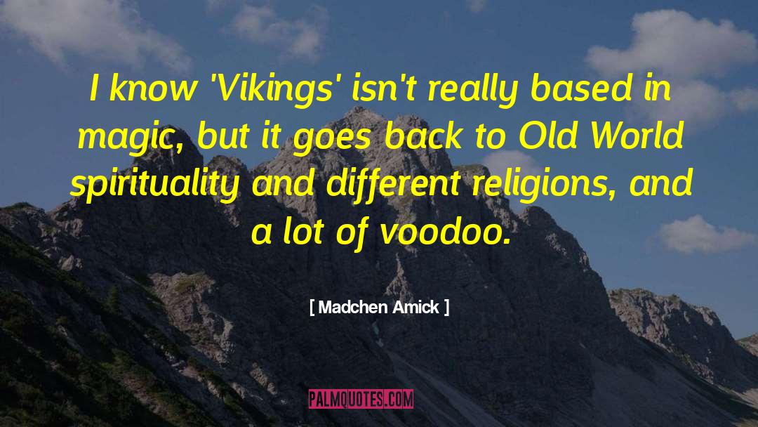 Madchen Amick Quotes: I know 'Vikings' isn't really