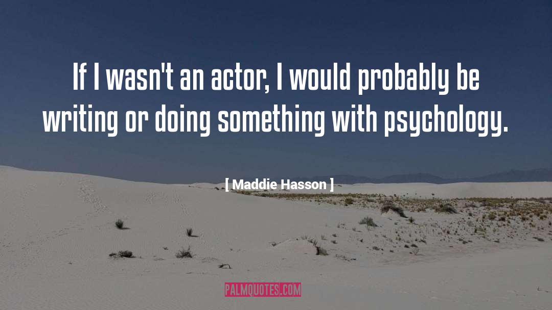 Maddie Hasson Quotes: If I wasn't an actor,