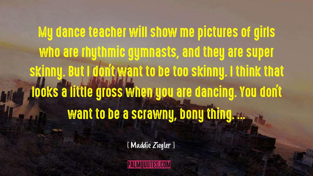 Maddie Ziegler Quotes: My dance teacher will show