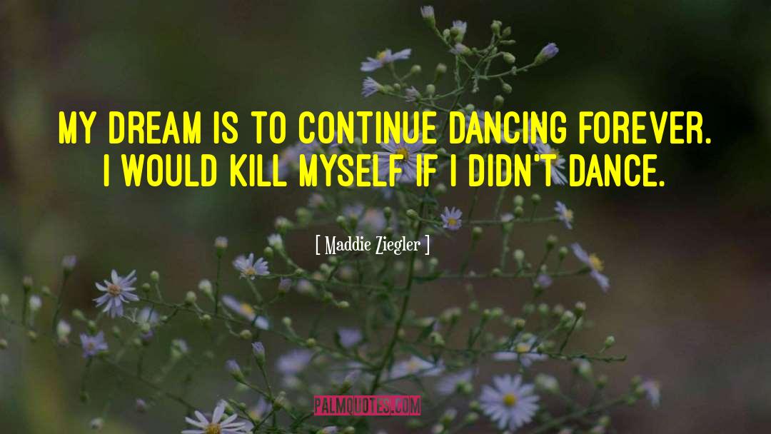 Maddie Ziegler Quotes: My dream is to continue