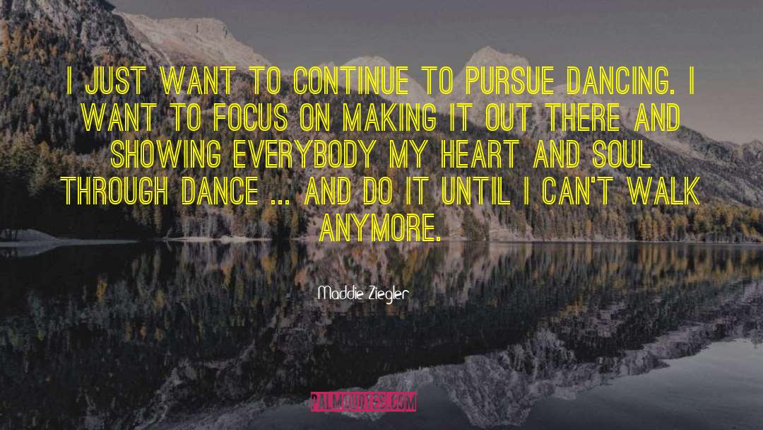 Maddie Ziegler Quotes: I just want to continue