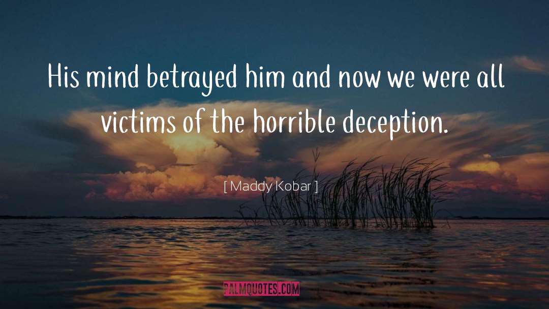 Maddy Kobar Quotes: His mind betrayed him and