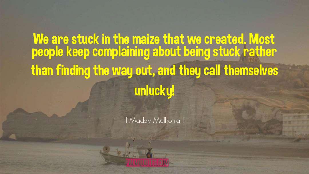 Maddy Malhotra Quotes: We are stuck in the