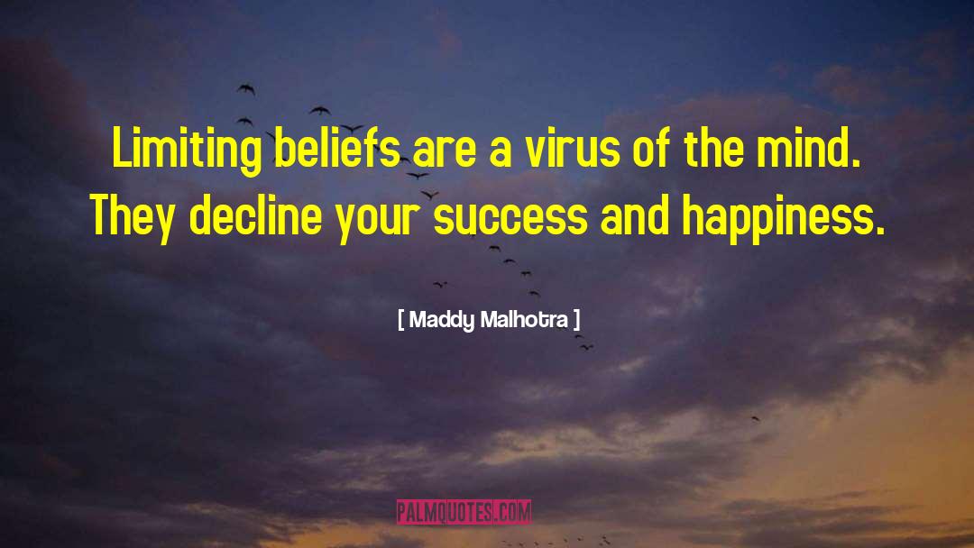 Maddy Malhotra Quotes: Limiting beliefs are a virus