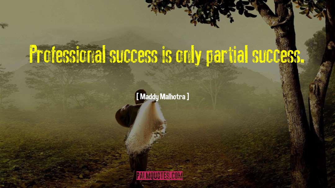 Maddy Malhotra Quotes: Professional success is only partial