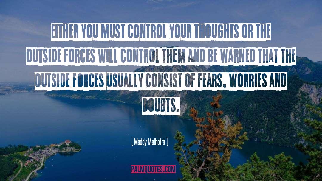 Maddy Malhotra Quotes: Either you must control your