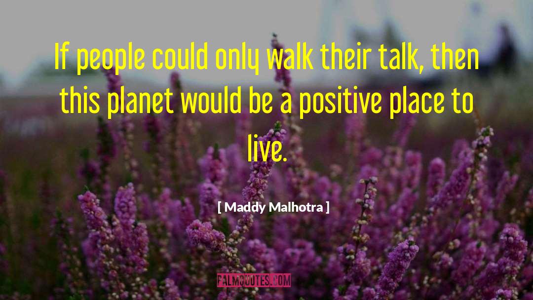 Maddy Malhotra Quotes: If people could only walk
