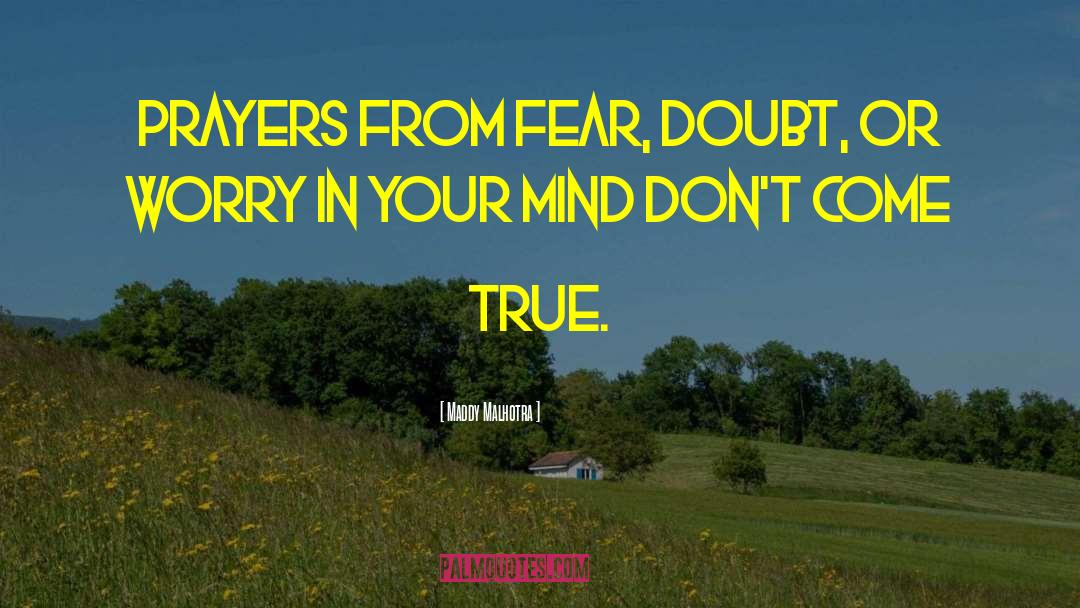 Maddy Malhotra Quotes: Prayers from fear, doubt, or
