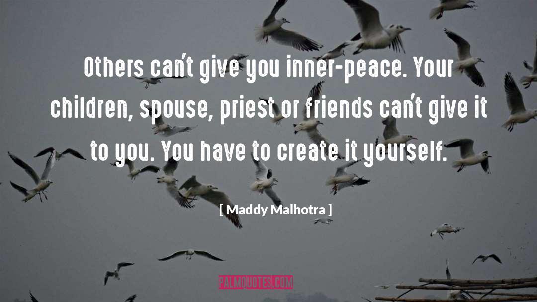 Maddy Malhotra Quotes: Others can't give you inner-peace.