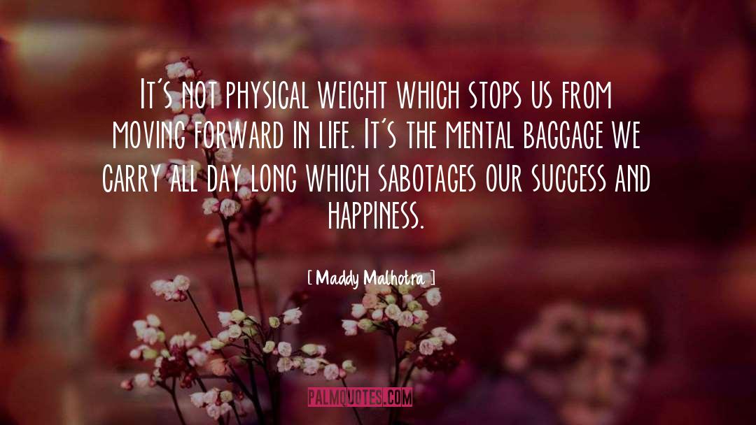 Maddy Malhotra Quotes: It's not physical weight which