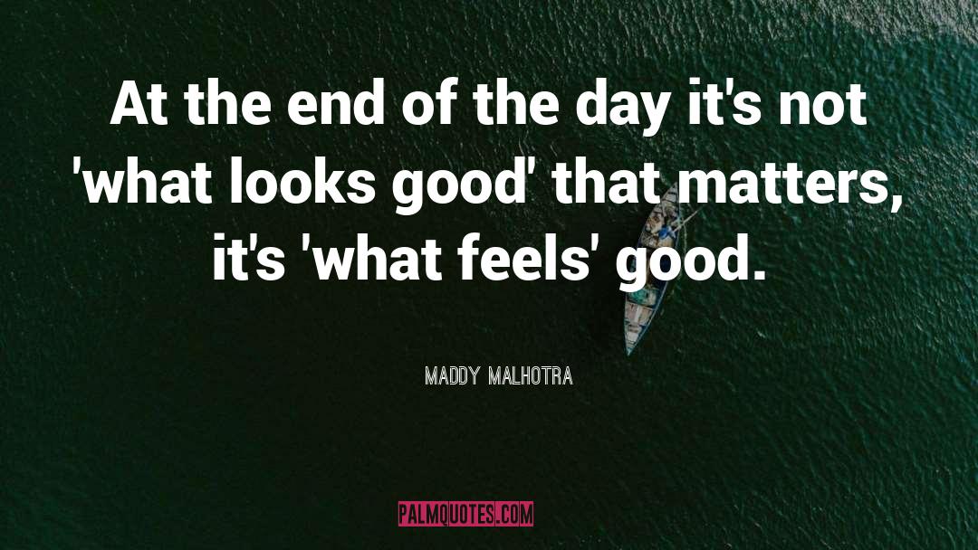 Maddy Malhotra Quotes: At the end of the