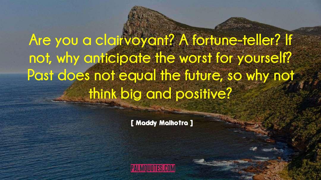 Maddy Malhotra Quotes: Are you a clairvoyant? A