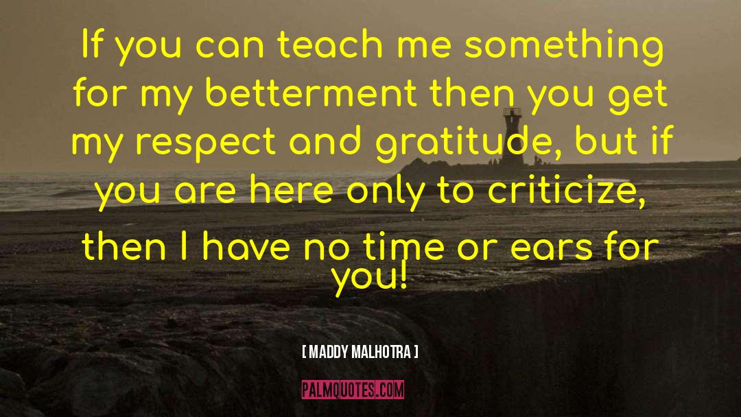 Maddy Malhotra Quotes: If you can teach me