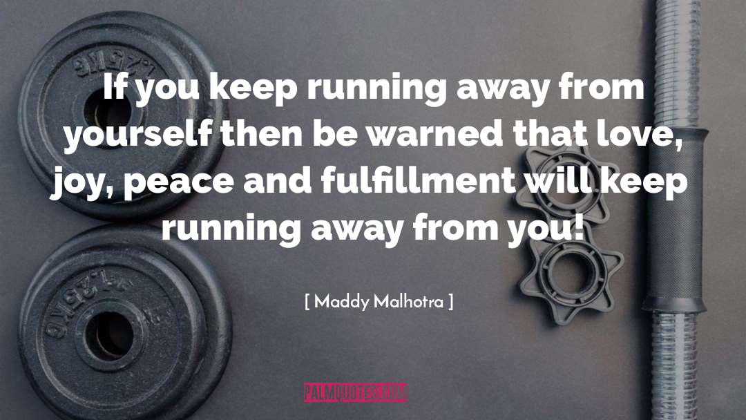 Maddy Malhotra Quotes: If you keep running away