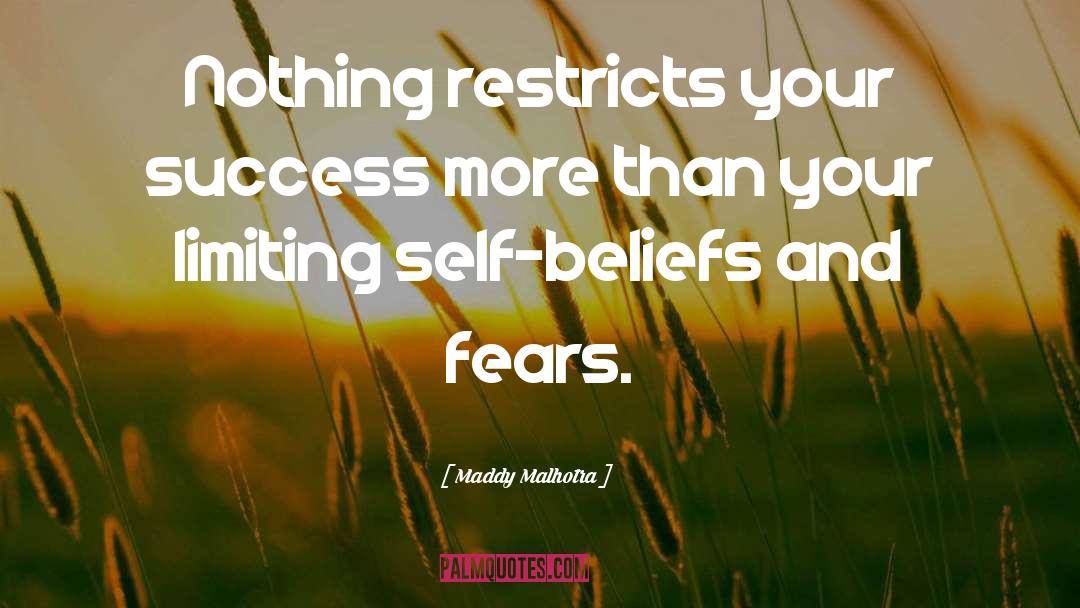 Maddy Malhotra Quotes: Nothing restricts your success more