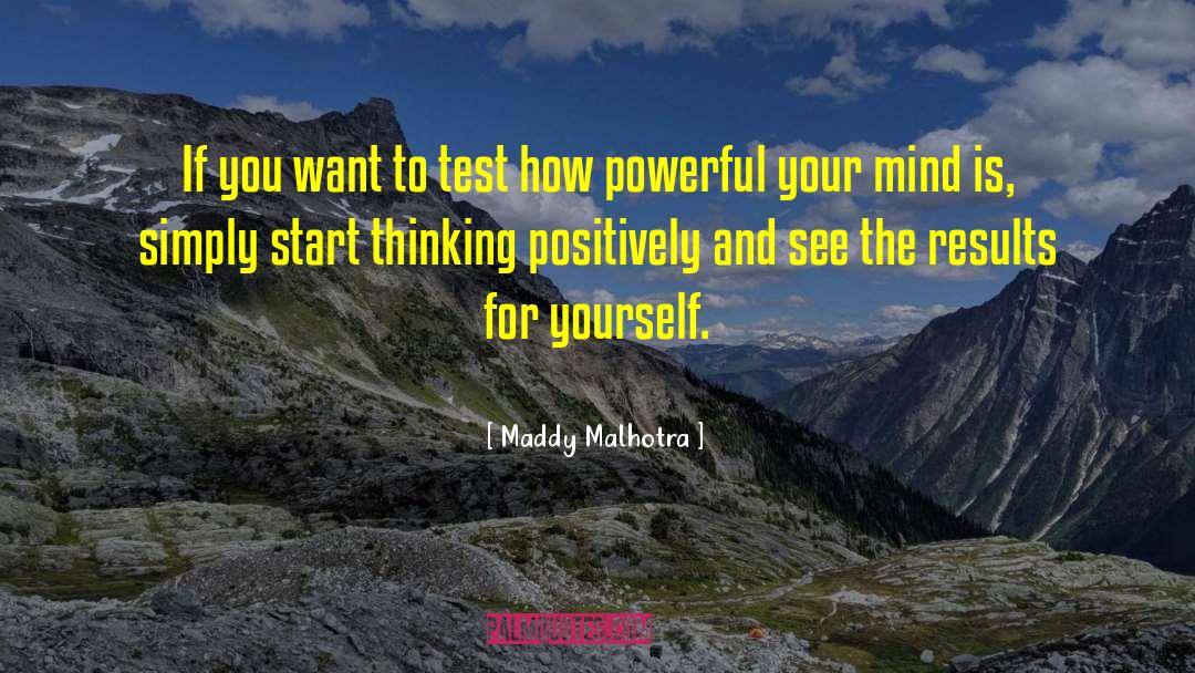 Maddy Malhotra Quotes: If you want to test