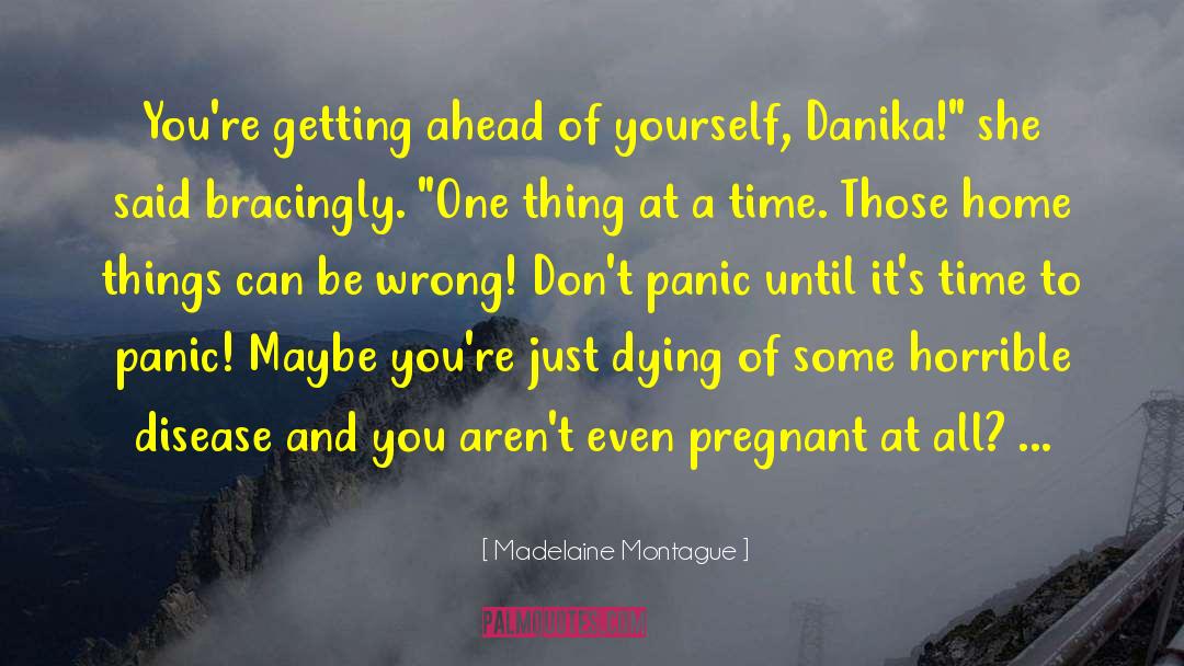 Madelaine Montague Quotes: You're getting ahead of yourself,