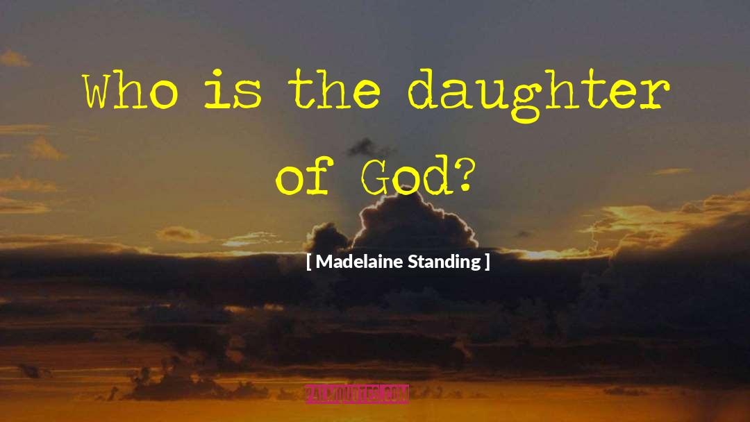 Madelaine Standing Quotes: Who is the daughter of