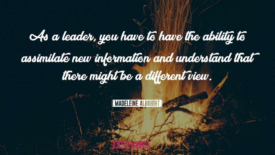 Madeleine Albright Quotes: As a leader, you have