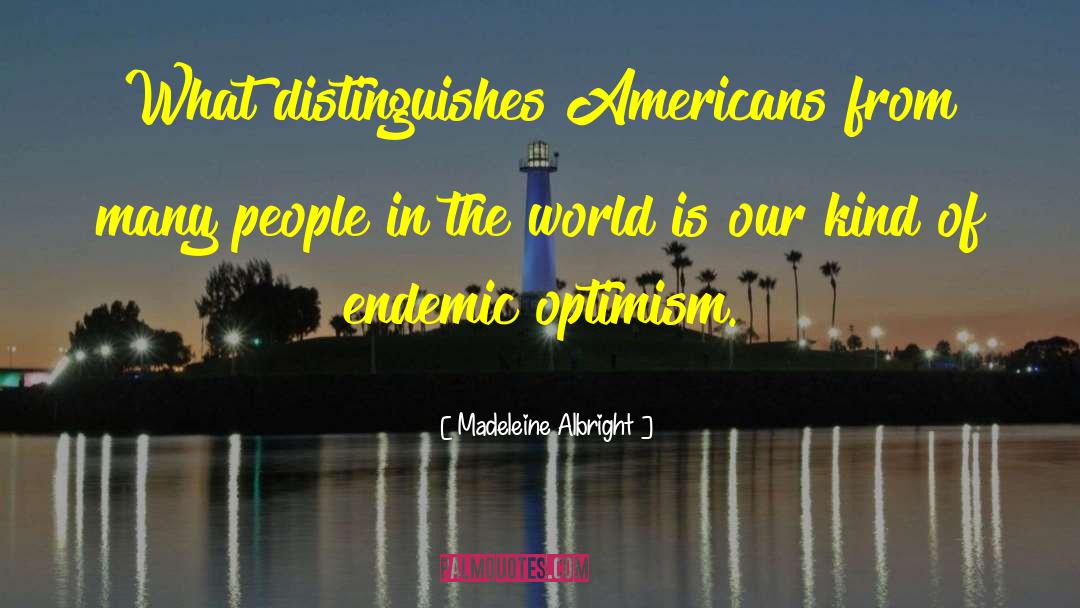 Madeleine Albright Quotes: What distinguishes Americans from many