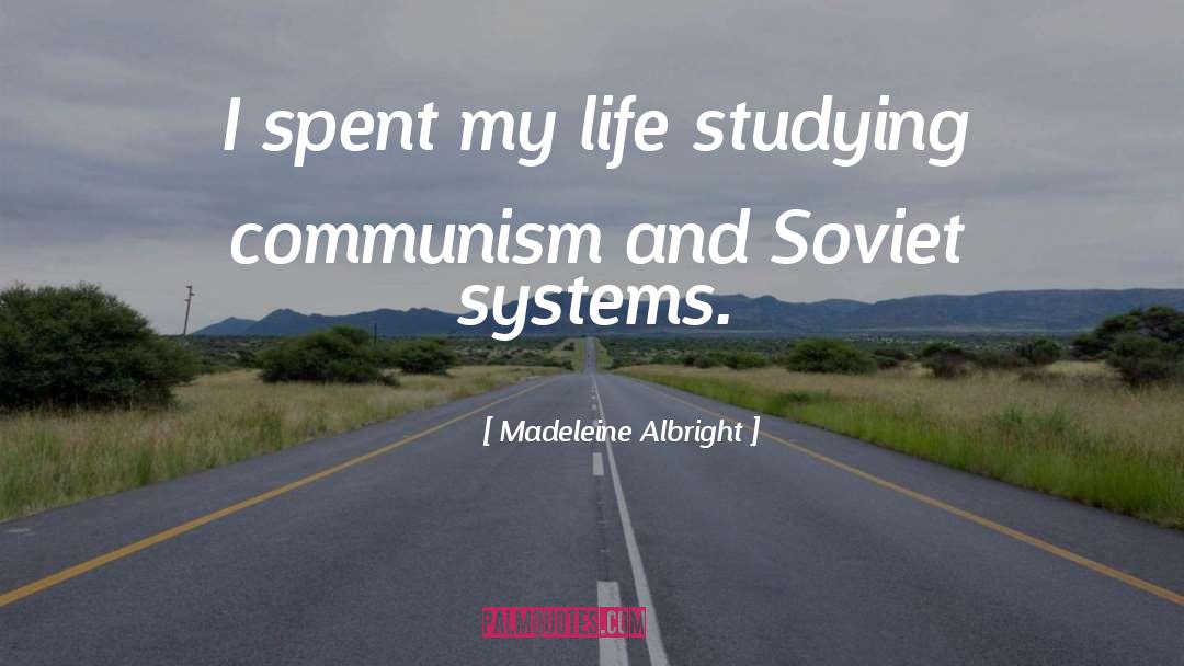 Madeleine Albright Quotes: I spent my life studying