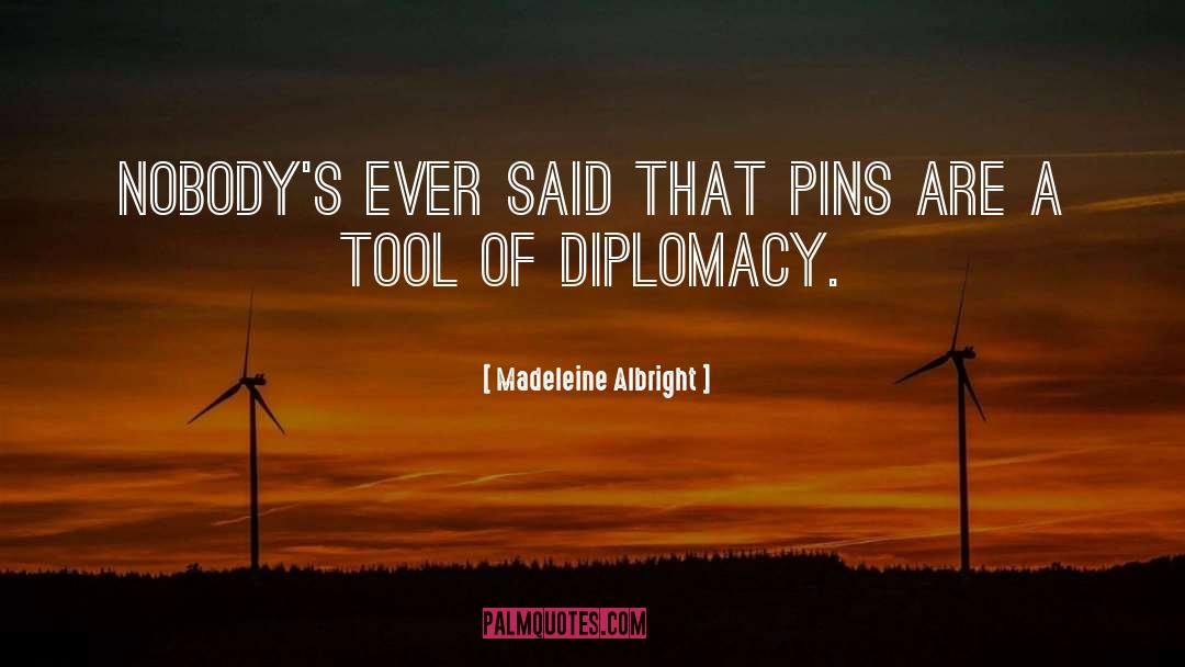 Madeleine Albright Quotes: Nobody's ever said that pins