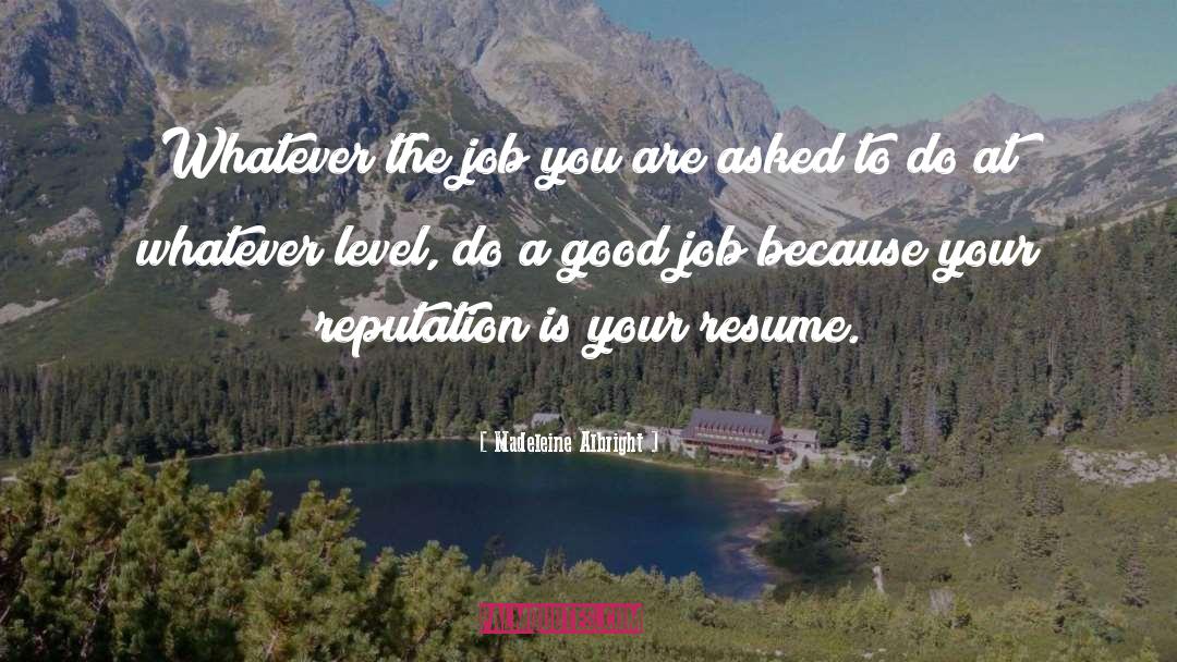 Madeleine Albright Quotes: Whatever the job you are