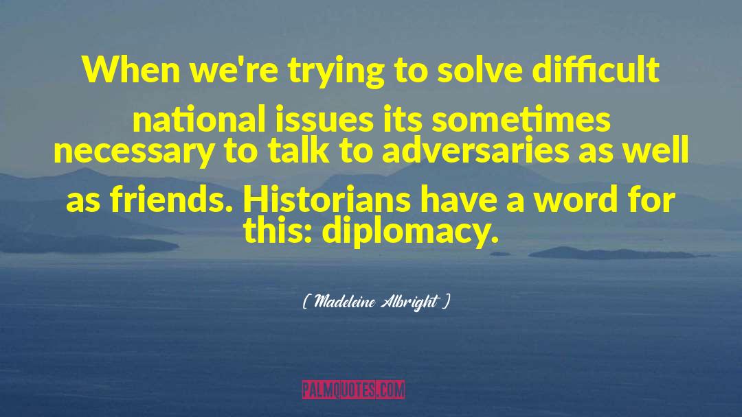 Madeleine Albright Quotes: When we're trying to solve