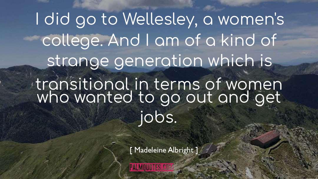 Madeleine Albright Quotes: I did go to Wellesley,
