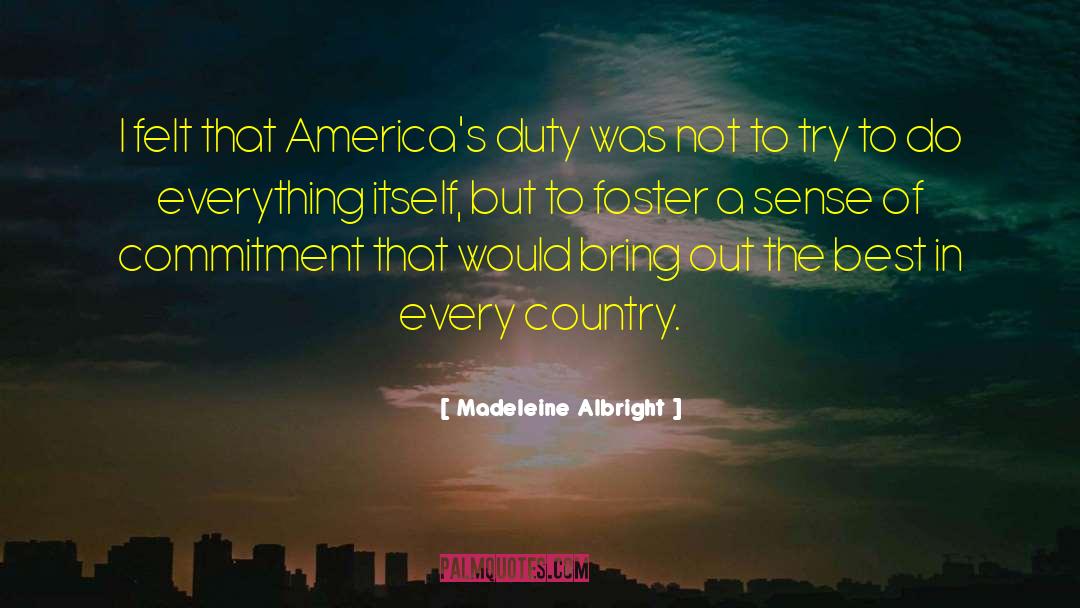 Madeleine Albright Quotes: I felt that America's duty