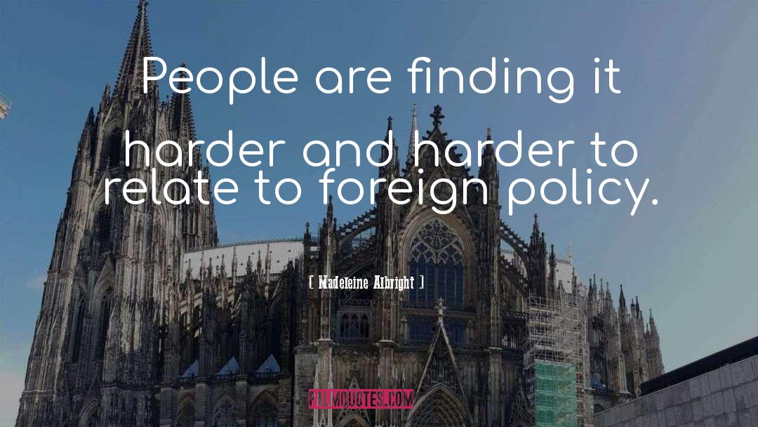 Madeleine Albright Quotes: People are finding it harder